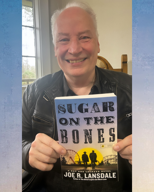 Sugar on the Bones, the new Hap & Leonard Novel from Pandi favorite, Joe R. Lansdale